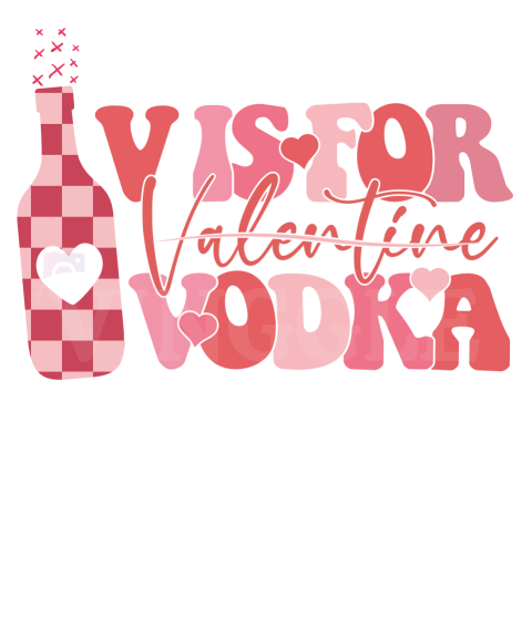 V Is For Vodka Valentine Tshirt Sweatshirt Design